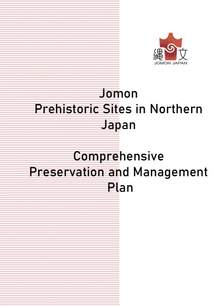 Jomon Prehistoric Sites in Northern Japan Comprehensive Preservation and Management Plan